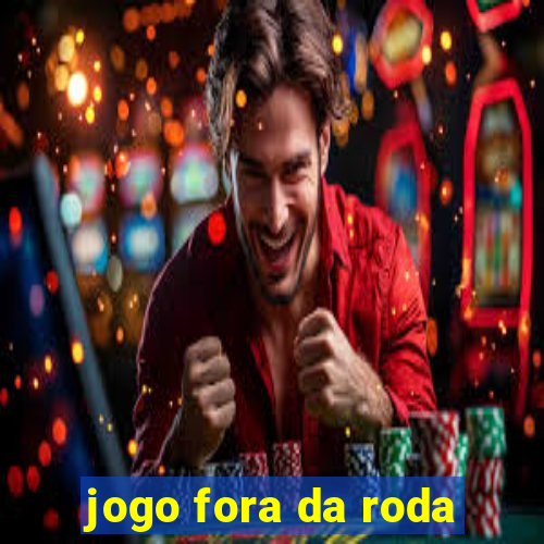 jogo fora da roda